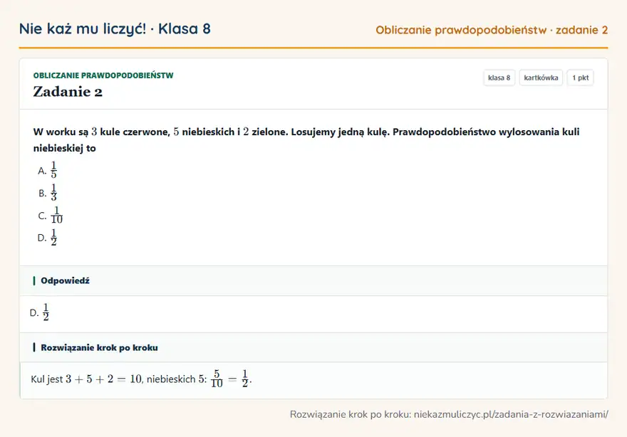 Rozwiązanie zadania 2, kartkówka „Obliczanie prawdopodobieństw”, klasa 8: W worku są 3 kule czerwone, 5 niebieskich i 2 zielone. Losujemy jedną kulę. Prawdopodobieństwo… Odpowiedź: D. 1/2