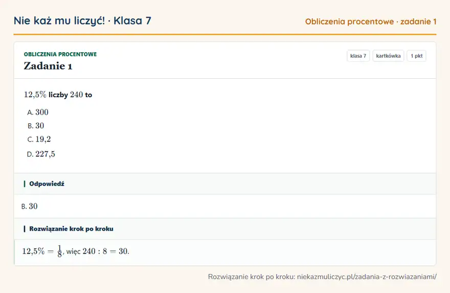 Rozwiązanie zadania 1, kartkówka „Obliczenia procentowe”, klasa 7: 12,5\% liczby 240 to Odpowiedź: B. 30
