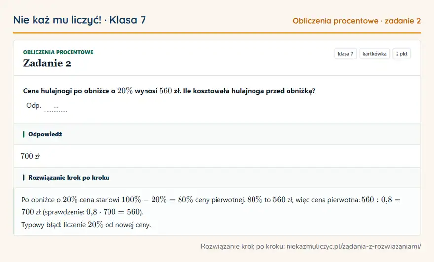 Rozwiązanie zadania 2, kartkówka „Obliczenia procentowe”, klasa 7: Cena hulajnogi po obniżce o 20\% wynosi 560 zł. Ile kosztowała hulajnoga przed obniżką? Odp. … Odpowiedź: 700 zł