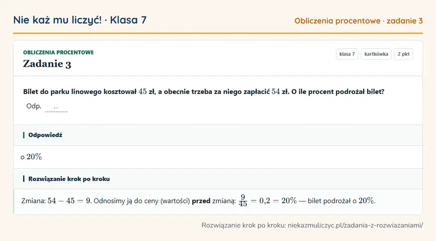 Rozwiązanie zadania 3, kartkówka „Obliczenia procentowe”, klasa 7: Bilet do parku linowego kosztował 45 zł, a obecnie trzeba za niego zapłacić 54 zł. O ile procent… Odpowiedź: o 20\%