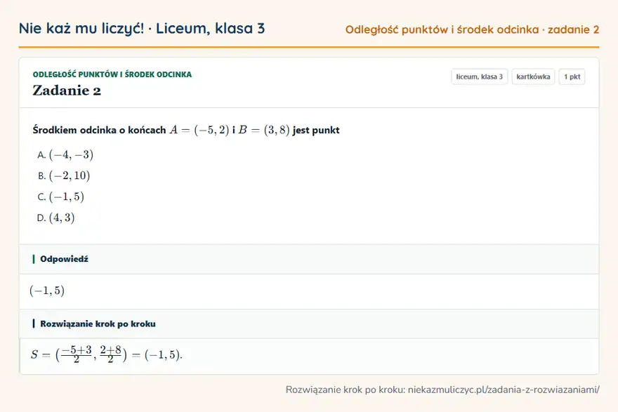 Rozwiązanie zadania 2 — Odległość punktów i środek odcinka (liceum, klasa 3): Środkiem odcinka o końcach A = (-5, 2) i B = (3, 8) jest punkt