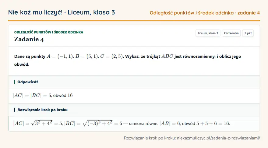 Rozwiązanie zadania 4 — Odległość punktów i środek odcinka (liceum, klasa 3): Dane są punkty A = (-1, 1), B = (5, 1), C = (2, 5). Wykaż, że trójkąt ABC jest równoramienny, i…