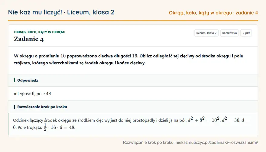 Rozwiązanie zadania 4 — Okrąg, koło, kąty w okręgu (liceum, klasa 2): W okręgu o promieniu 10 poprowadzono cięciwę długości 16. Oblicz odległość tej cięciwy od środka…
