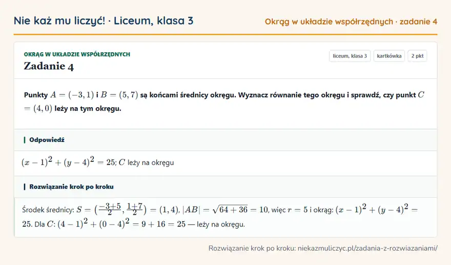Rozwiązanie zadania 4 — Okrąg w układzie współrzędnych (liceum, klasa 3): Punkty A = (-3, 1) i B = (5, 7) są końcami średnicy okręgu. Wyznacz równanie tego okręgu i sprawdź…