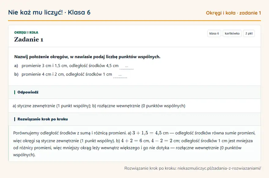Rozwiązanie zadania 1, kartkówka „Okręgi i koła”, klasa 6: Nazwij położenie okręgów, w nawiasie podaj liczbę punktów wspólnych. a) promienie 3 cm i 1,5 cm…