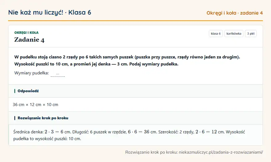 Rozwiązanie zadania 4 — Okręgi i koła (klasa 6): W pudełku stoją ciasno 2 rzędy po 6 takich samych puszek (puszka przy puszce, rzędy równo jeden za…
