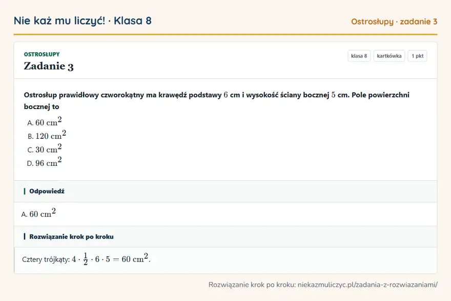 Rozwiązanie zadania 3, kartkówka „Ostrosłupy”, klasa 8: Ostrosłup prawidłowy czworokątny ma krawędź podstawy 6 cm i wysokość ściany bocznej 5 cm. Pole… Odpowiedź: A. 60 cm²