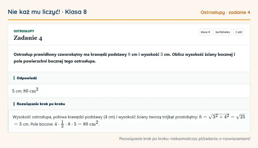 Rozwiązanie zadania 4 — Ostrosłupy (klasa 8): Ostrosłup prawidłowy czworokątny ma krawędź podstawy 8 cm i wysokość 3 cm. Oblicz wysokość ściany…