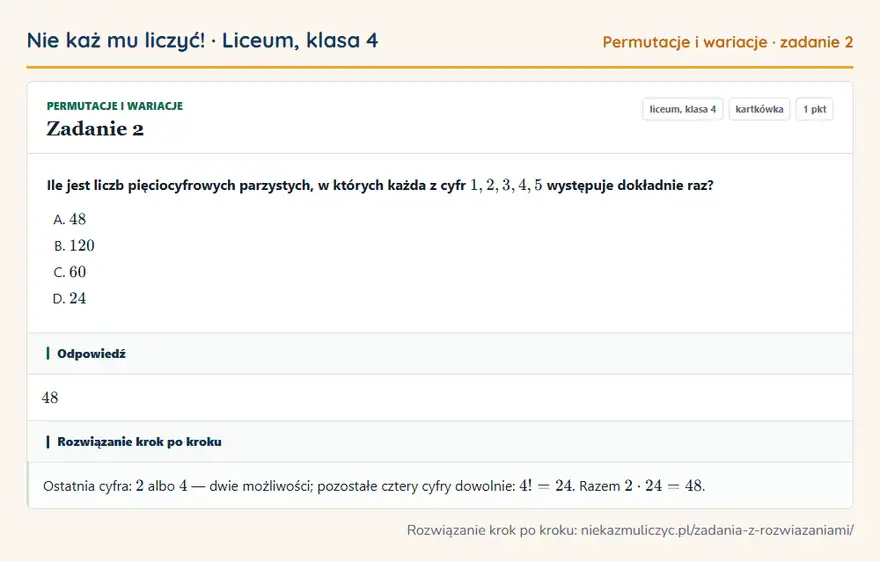 Rozwiązanie zadania 2 — Permutacje i wariacje (liceum, klasa 4): Ile jest liczb pięciocyfrowych parzystych, w których każda z cyfr 1, 2, 3, 4, 5 występuje dokładnie…