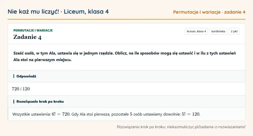 Rozwiązanie zadania 4 — Permutacje i wariacje (liceum, klasa 4): Sześć osób, w tym Ala, ustawia się w jednym rzędzie. Oblicz, na ile sposobów mogą się ustawić i w…