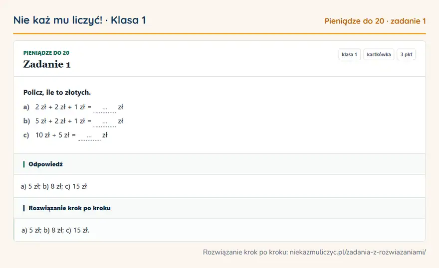 Rozwiązanie zadania 1 — Pieniądze do 20 (klasa 1): Policz, ile to złotych. a) 2 zł + 2 zł + 1 zł = … zł b) 5 zł + 2 zł + 1 zł = … zł c) 10 zł + 5 zł =…