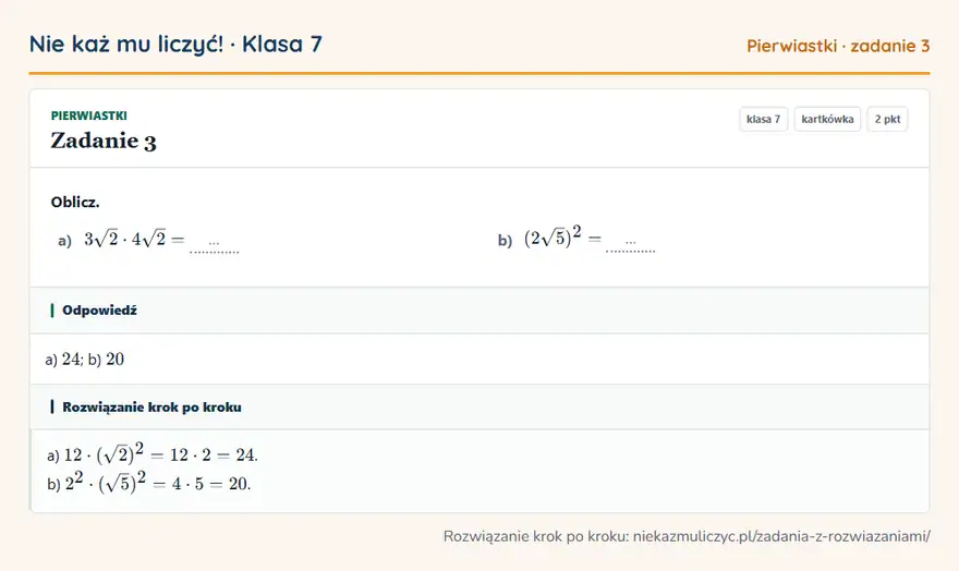 Rozwiązanie zadania 3, kartkówka „Pierwiastki”, klasa 7: Oblicz. a) 3√2 · 4√2 = … b) (2√5)² = … Odpowiedź: a) 24; b) 20