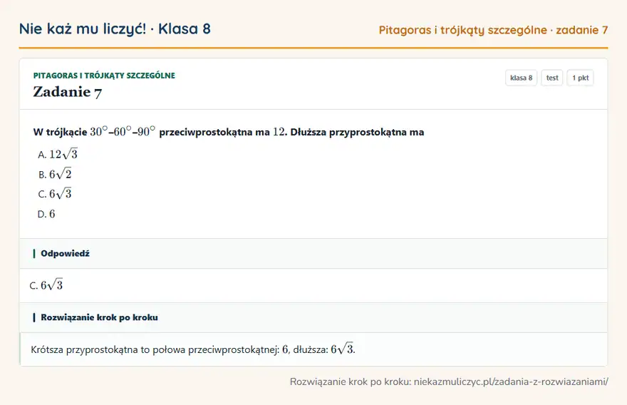 Rozwiązanie zadania 7 — Pitagoras i trójkąty szczególne (klasa 8): W trójkącie 30° – 60° – 90° przeciwprostokątna ma 12. Dłuższa przyprostokątna ma