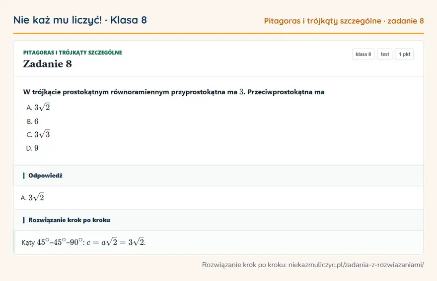 Rozwiązanie zadania 8 — Pitagoras i trójkąty szczególne (klasa 8): W trójkącie prostokątnym równoramiennym przyprostokątna ma 3. Przeciwprostokątna ma