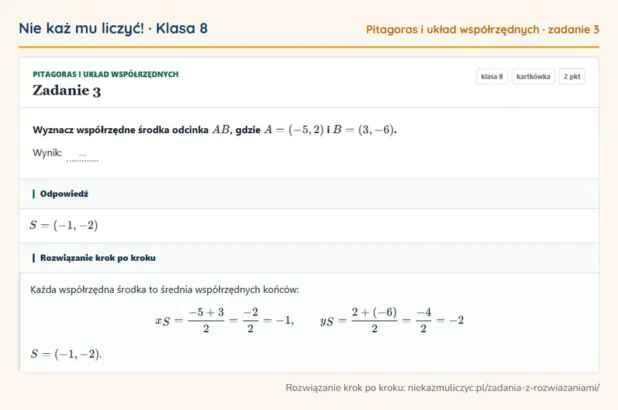 Rozwiązanie zadania 3 — Pitagoras i układ współrzędnych (klasa 8): Wyznacz współrzędne środka odcinka AB, gdzie A = (-5, 2) i B = (3, -6). Wynik: …