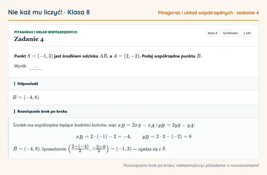 Rozwiązanie zadania 4 — Pitagoras i układ współrzędnych (klasa 8): Punkt S = (-1, 3) jest środkiem odcinka AB, a A = (2, -2). Podaj współrzędne punktu B. Wynik: …