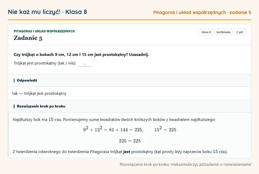 Rozwiązanie zadania 5 — Pitagoras i układ współrzędnych (klasa 8): Czy trójkąt o bokach 9 cm, 12 cm i 15 cm jest prostokątny? Uzasadnij. Trójkąt jest prostokątny (tak…