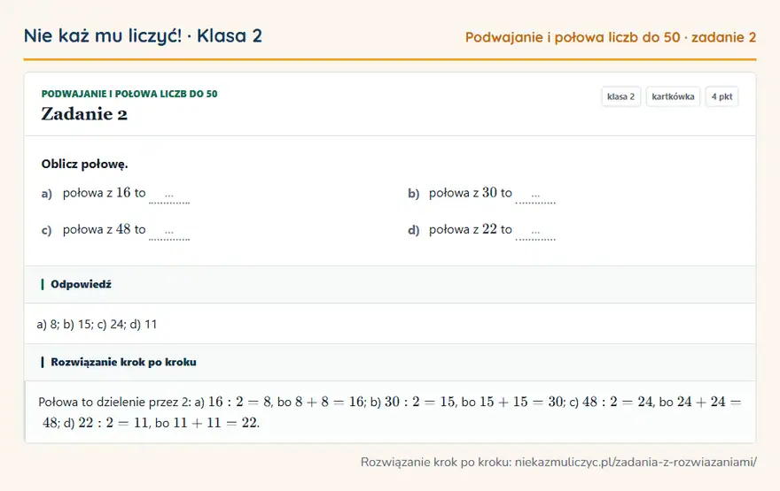 Rozwiązanie zadania 2 — Podwajanie i połowa liczb do 50 (klasa 2): Oblicz połowę. a) połowa z 16 to … b) połowa z 30 to … c) połowa z 48 to … d) połowa z 22 to …