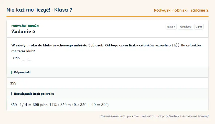 Rozwiązanie zadania 2 — Podwyżki i obniżki (klasa 7): W zeszłym roku do klubu szachowego należało 350 osób. Od tego czasu liczba członków wzrosła o 14\%…