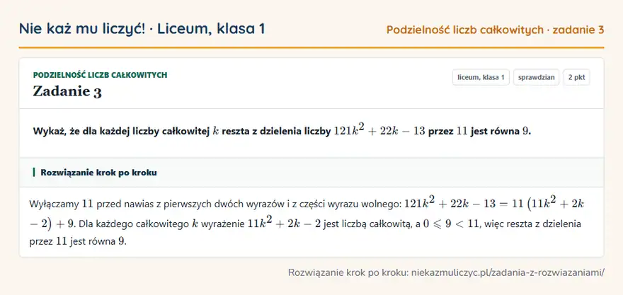 Rozwiązanie zadania 3, sprawdzian „Podzielność liczb całkowitych”, liceum, klasa 1: Wykaż, że dla każdej liczby całkowitej k reszta z dzielenia liczby 121k² + 22k - 13 przez 11 jest…