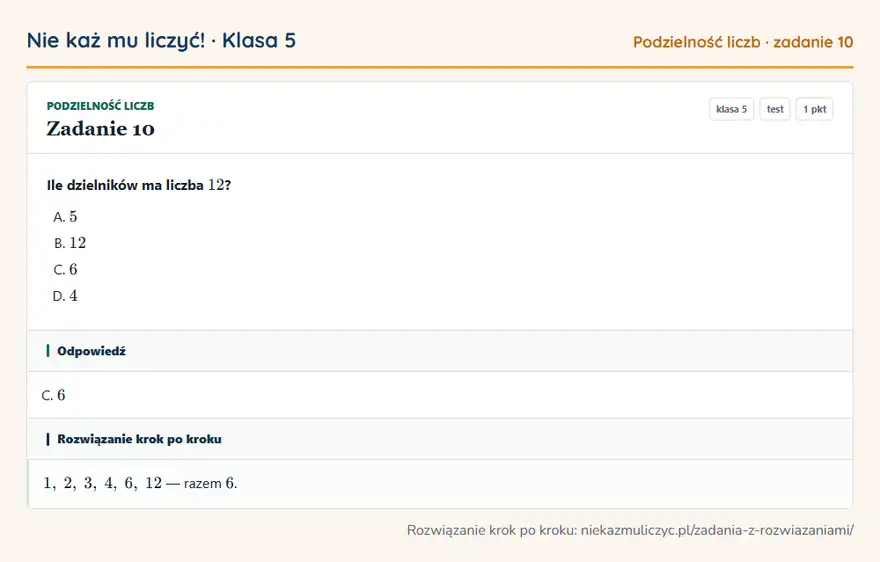 Rozwiązanie zadania 10, test „Podzielność liczb”, klasa 5: Ile dzielników ma liczba 12? Odpowiedź: C. 6