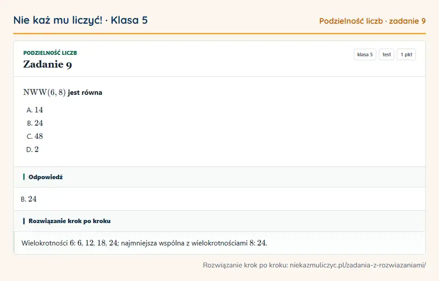 Rozwiązanie zadania 9, test „Podzielność liczb”, klasa 5: NWW(6, 8) jest równa Odpowiedź: B. 24