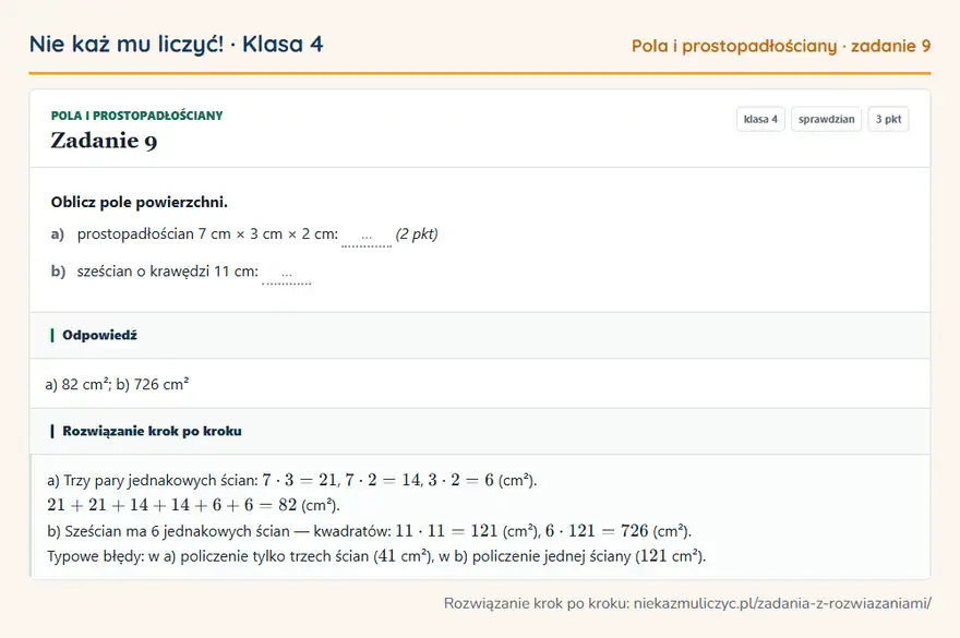 Rozwiązanie zadania 9, sprawdzian „Pola i prostopadłościany”, klasa 4: Oblicz pole powierzchni. a) prostopadłościan 7 cm × 3 cm × 2 cm: … (2 pkt) b) sześcian o krawędzi… Odpowiedź: a) 82 cm²; b) 726 cm²