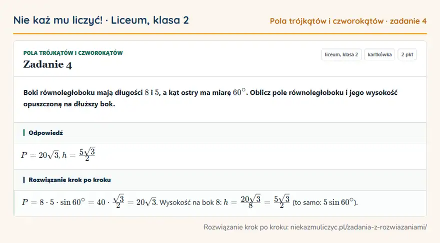 Rozwiązanie zadania 4 — Pola trójkątów i czworokątów (liceum, klasa 2): Boki równoległoboku mają długości 8 i 5, a kąt ostry ma miarę 60°. Oblicz pole równoległoboku i…
