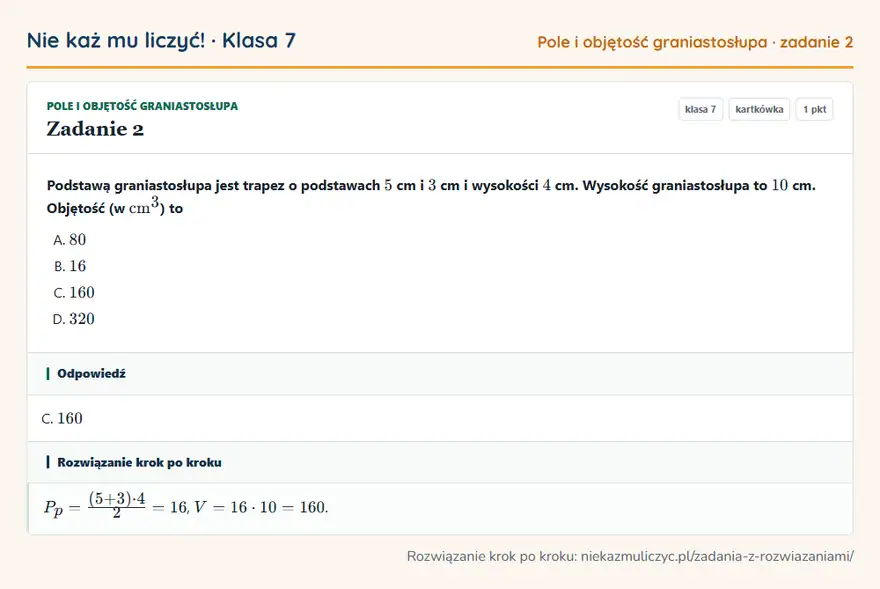 Rozwiązanie zadania 2 — Pole i objętość graniastosłupa (klasa 7): Podstawą graniastosłupa jest trapez o podstawach 5 cm i 3 cm i wysokości 4 cm. Wysokość…