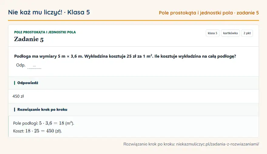 Rozwiązanie zadania 5, kartkówka „Pole prostokąta i jednostki pola”, klasa 5: Podłoga ma wymiary 5 m × 3,6 m. Wykładzina kosztuje 25 zł za 1 m². Ile kosztuje wykładzina na całą… Odpowiedź: 450 zł