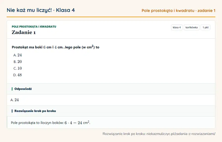 Rozwiązanie zadania 1, kartkówka „Pole prostokąta i kwadratu”, klasa 4: Prostokąt ma boki 6 cm i 4 cm. Jego pole (w cm 2 ) to Odpowiedź: A. 24