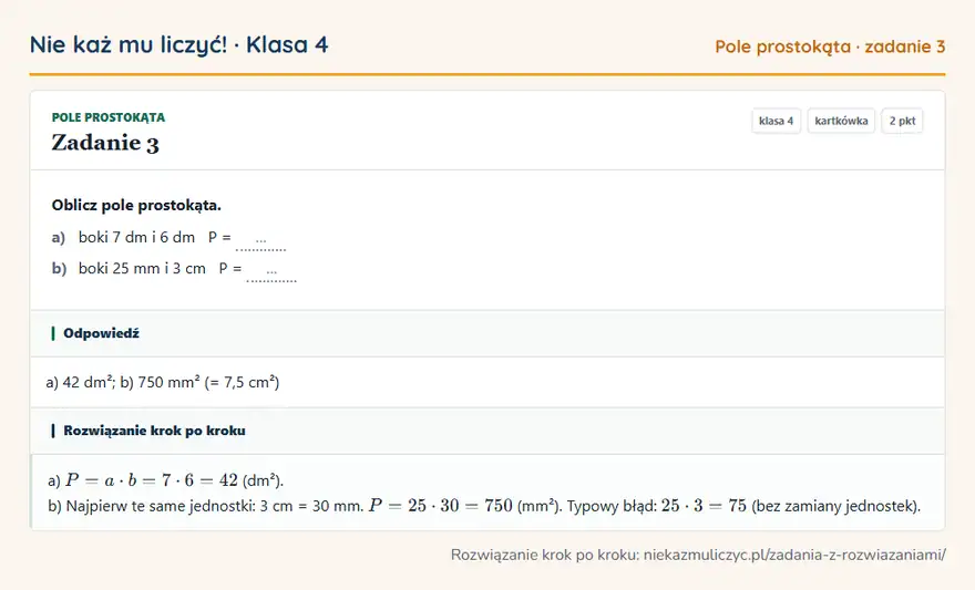 Rozwiązanie zadania 3, kartkówka „Pole prostokąta”, klasa 4: Oblicz pole prostokąta. a) boki 7 dm i 6 dm P = … b) boki 25 mm i 3 cm P = … Odpowiedź: a) 42 dm²; b) 750 mm² (= 7,5 cm²)