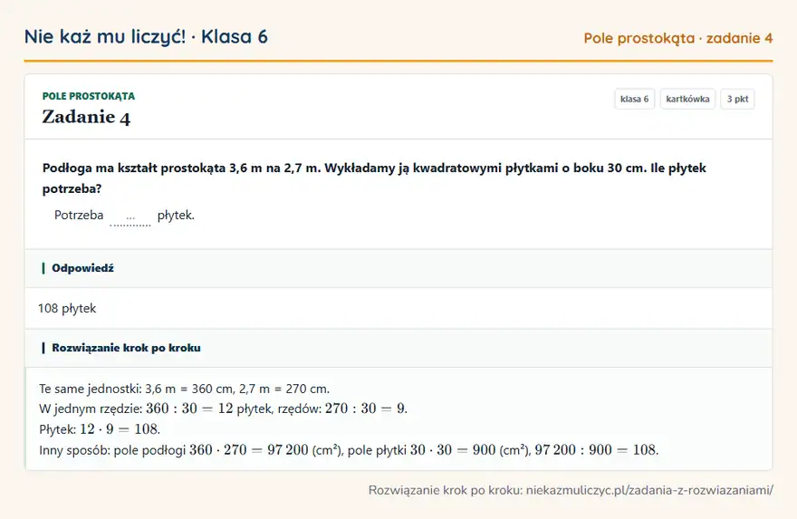 Rozwiązanie zadania 4, kartkówka „Pole prostokąta”, klasa 6: Podłoga ma kształt prostokąta 3,6 m na 2,7 m. Wykładamy ją kwadratowymi płytkami o boku 30 cm. Ile… Odpowiedź: 108 płytek