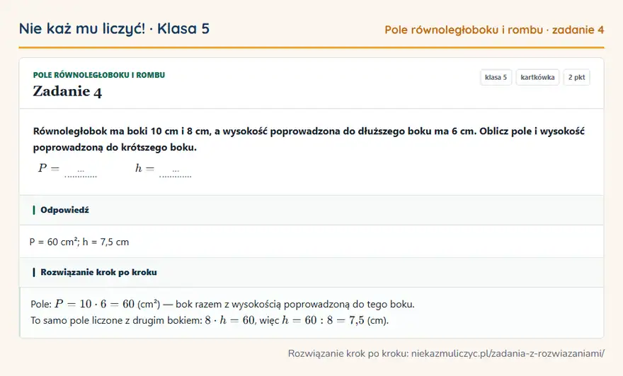 Rozwiązanie zadania 4, kartkówka „Pole równoległoboku i rombu”, klasa 5: Równoległobok ma boki 10 cm i 8 cm, a wysokość poprowadzona do dłuższego boku ma 6 cm. Oblicz pole… Odpowiedź: P = 60 cm²; h = 7,5 cm