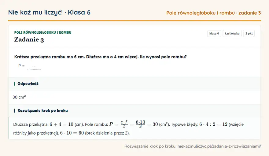 Rozwiązanie zadania 3 — Pole równoległoboku i rombu (klasa 6): Krótsza przekątna rombu ma 6 cm. Dłuższa ma o 4 cm więcej. Ile wynosi pole rombu? P = …