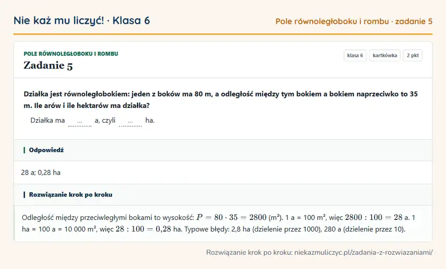 Rozwiązanie zadania 5 — Pole równoległoboku i rombu (klasa 6): Działka jest równoległobokiem: jeden z boków ma 80 m, a odległość między tym bokiem a bokiem…