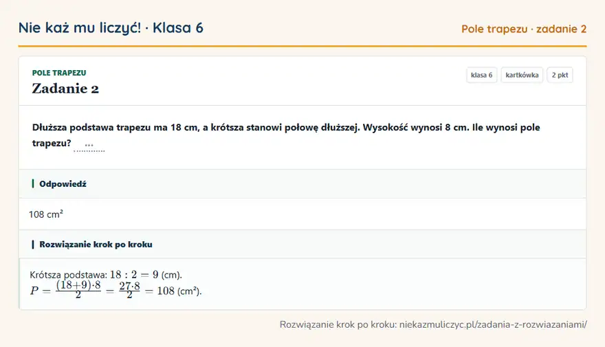 Rozwiązanie zadania 2 — Pole trapezu (klasa 6): Dłuższa podstawa trapezu ma 18 cm, a krótsza stanowi połowę dłuższej. Wysokość wynosi 8 cm. Ile…