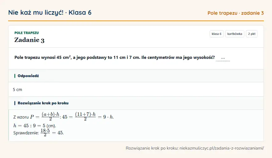 Rozwiązanie zadania 3 — Pole trapezu (klasa 6): Pole trapezu wynosi 45 cm², a jego podstawy to 11 cm i 7 cm. Ile centymetrów ma jego wysokość? …