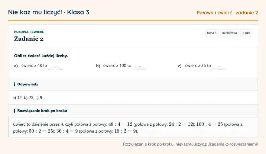 Rozwiązanie zadania 2 — Połowa i ćwierć (klasa 3): Oblicz ćwierć każdej liczby. a) ćwierć z 48 to … b) ćwierć z 100 to … c) ćwierć z 36 to …