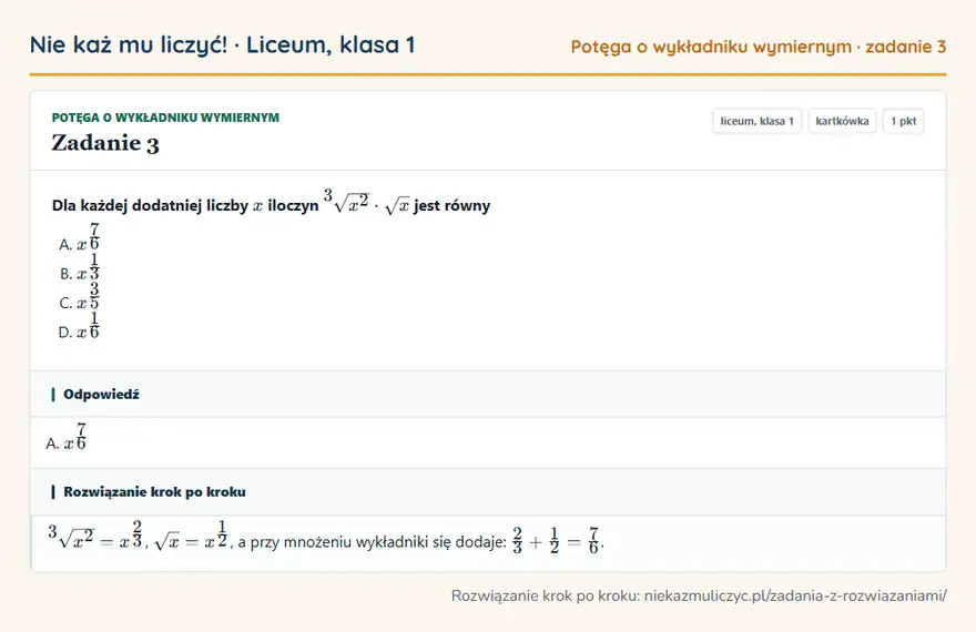 Rozwiązanie zadania 3 — Potęga o wykładniku wymiernym (liceum, klasa 1): Dla każdej dodatniej liczby x iloczyn 3√x² · √x jest równy