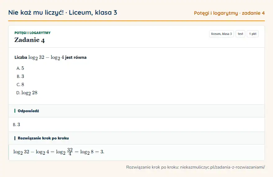 Rozwiązanie zadania 4 — Potęgi i logarytmy (liceum, klasa 3): Liczba log2 32 - log2 4 jest równa