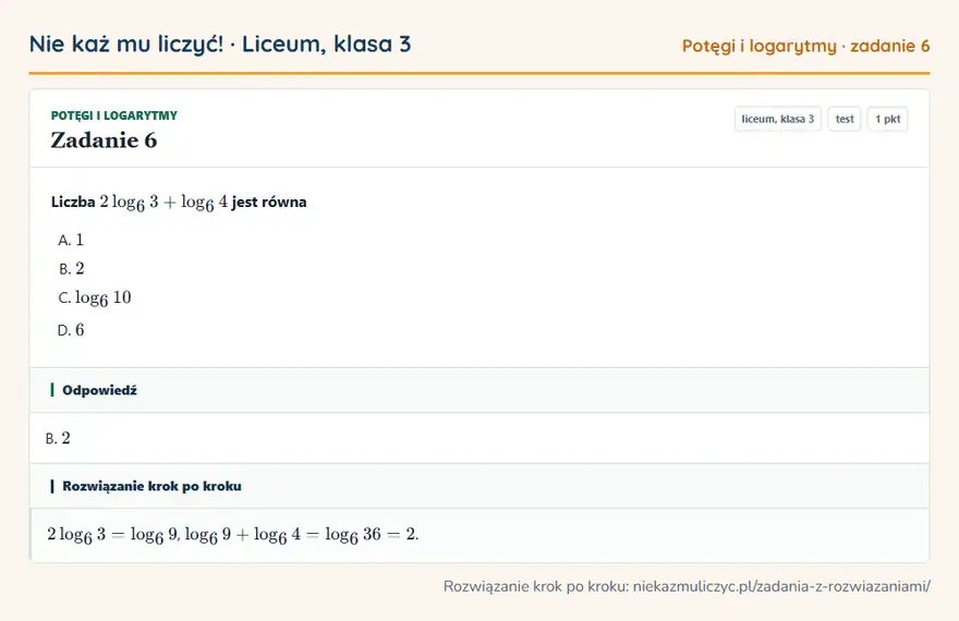 Rozwiązanie zadania 6, test „Potęgi i logarytmy”, liceum, klasa 3: Liczba 2log6 3 + log6 4 jest równa Odpowiedź: B. 2