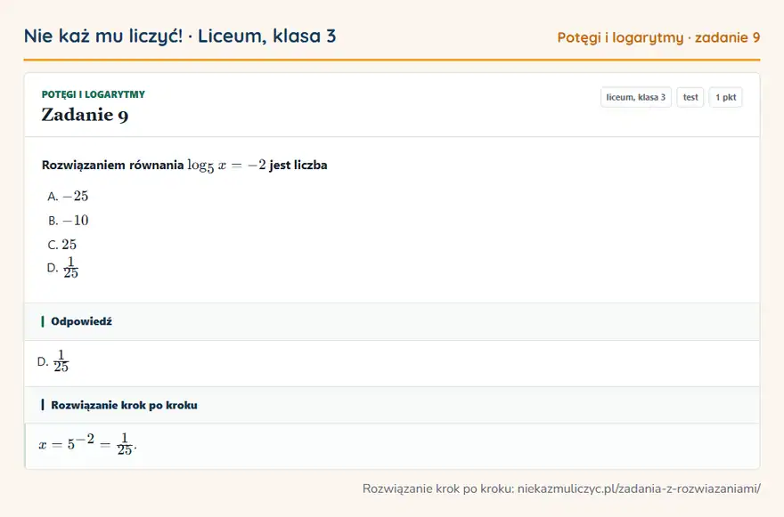 Rozwiązanie zadania 9 — Potęgi i logarytmy (liceum, klasa 3): Rozwiązaniem równania log5 x = -2 jest liczba