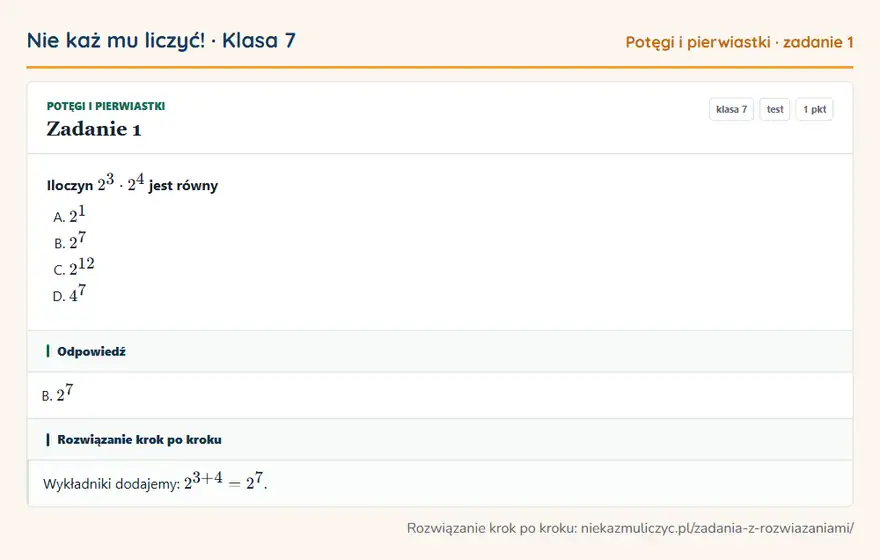 Rozwiązanie zadania 1, test „Potęgi i pierwiastki”, klasa 7: Iloczyn 2³ · 2⁴ jest równy Odpowiedź: B. 2⁷