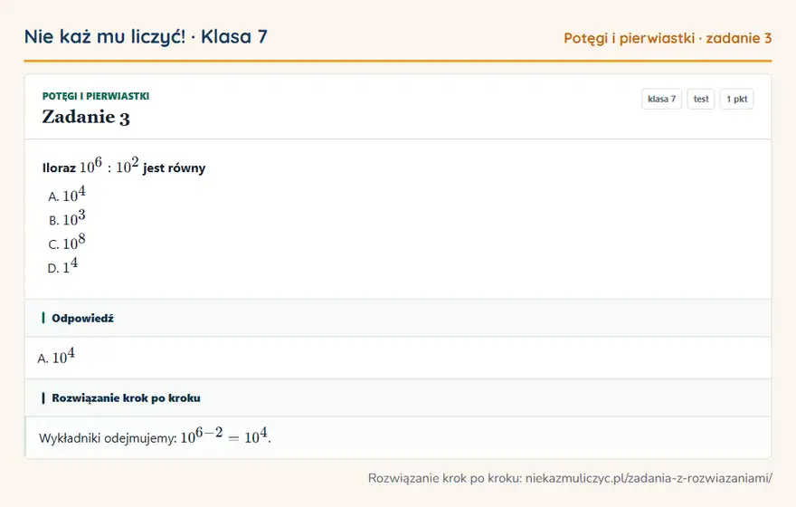 Rozwiązanie zadania 3, test „Potęgi i pierwiastki”, klasa 7: Iloraz 10⁶: 10² jest równy Odpowiedź: A. 10⁴