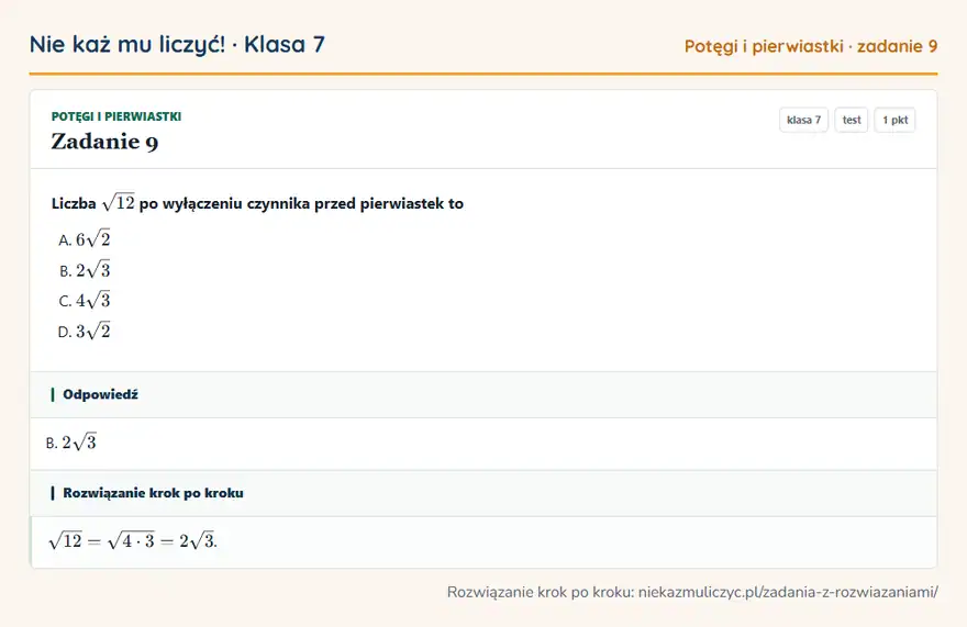 Rozwiązanie zadania 9, test „Potęgi i pierwiastki”, klasa 7: Liczba √12 po wyłączeniu czynnika przed pierwiastek to Odpowiedź: B. 2√3
