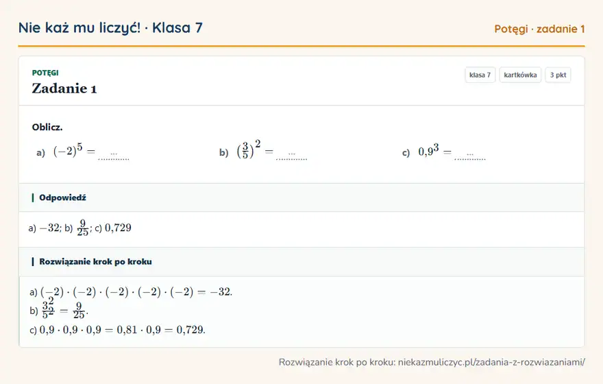 Rozwiązanie zadania 1, kartkówka „Potęgi”, klasa 7: Oblicz. a) (-2)⁵ = … b) (3/5 )² = … c) 0,9³ = … Odpowiedź: a) -32; b) 9/25; c) 0,729