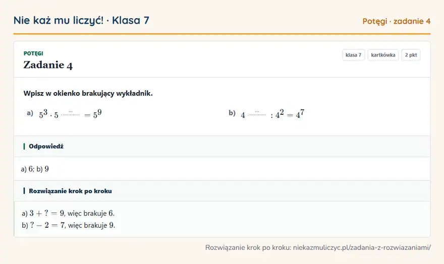 Rozwiązanie zadania 4 — Potęgi (klasa 7): Wpisz w okienko brakujący wykładnik. a) 5³ · 5^ … = 5⁹ b) 4^ …: 4² = 4⁷