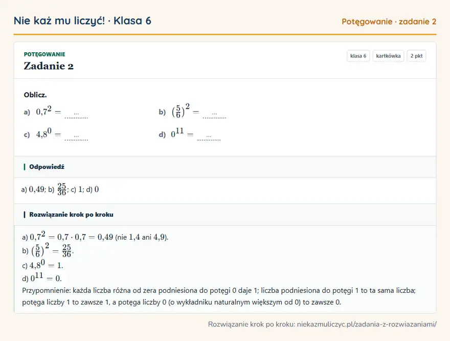 Rozwiązanie zadania 2 — Potęgowanie (klasa 6): Oblicz. a) 0,7² = … b) (5/6 )² = … c) 4,8⁰ = … d) 0¹¹ = …