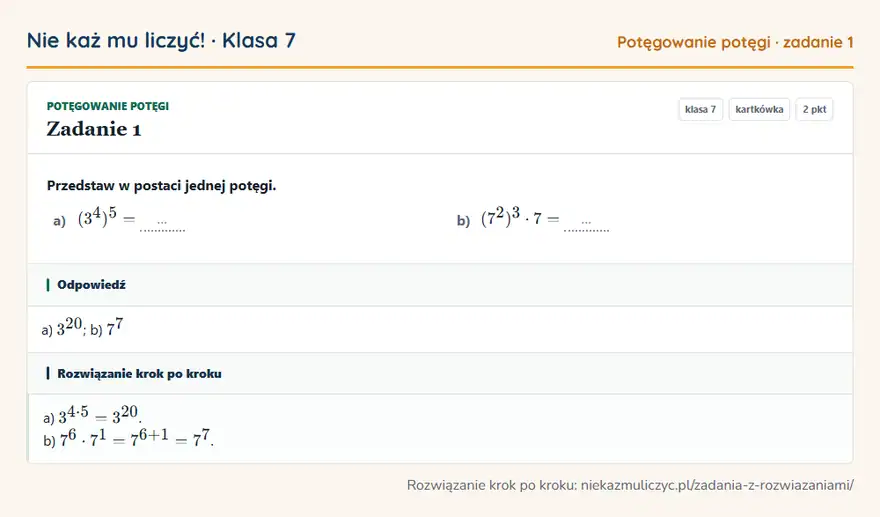Rozwiązanie zadania 1, kartkówka „Potęgowanie potęgi”, klasa 7: Przedstaw w postaci jednej potęgi. a) (3⁴)⁵ = … b) (7²)³ · 7 = … Odpowiedź: a) 3²0; b) 7⁷
